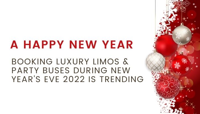 New Year’s Eve 2022 | Booking Luxury Limos & Party Buses is Trending