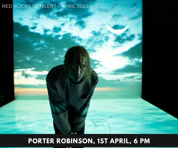 Porter Robinson, red rocks concert