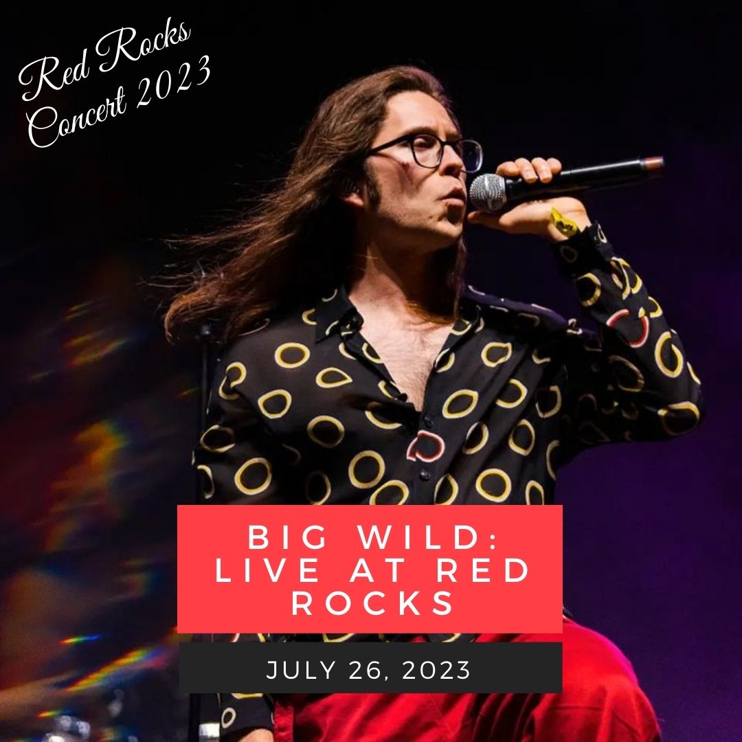 July 26: Big Wild: Live At Red Rocks 
